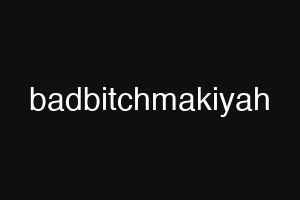 badbitchmakiyah