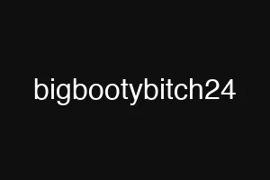 bigbootybitch24