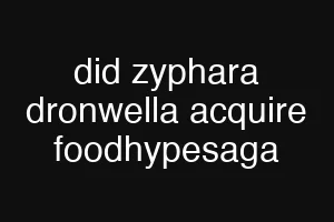did zyphara dronwella acquire foodhypesaga