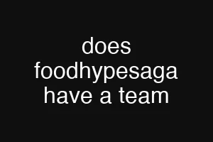 does foodhypesaga have a team