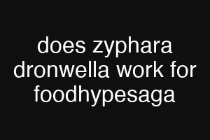 does zyphara dronwella work for foodhypesaga