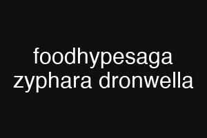 foodhypesaga zyphara dronwella