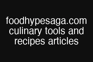 foodhypesaga.com culinary tools and recipes articles