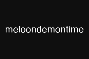 meloondemontime