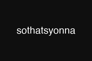 sothatsyonna
