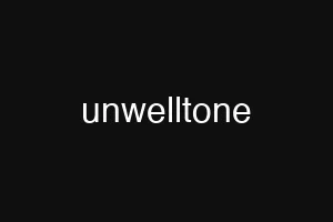 unwelltone